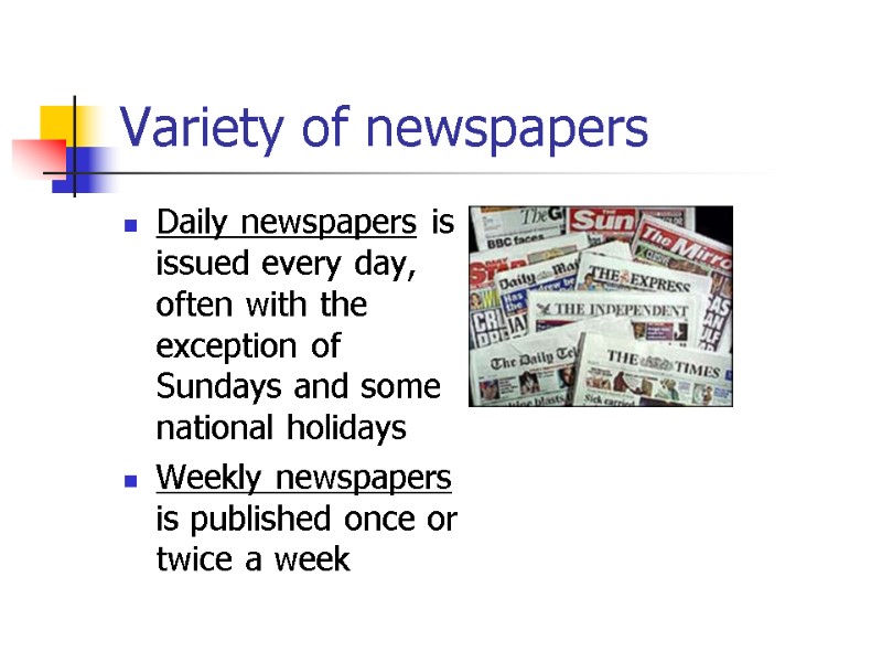 Variety of newspapers Daily newspapers is issued every day, often with the exception of